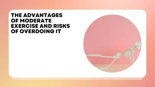 The Advantages of Moderate Exercise and Risks of Overdoing It